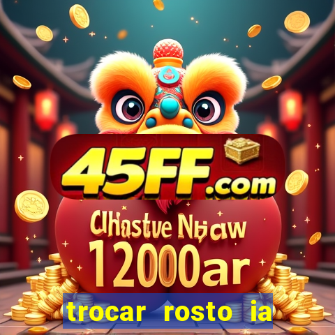trocar rosto ia online mudar rosto